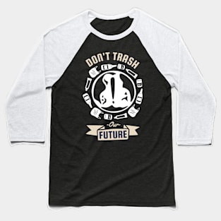 Dont Trash Our Future Baseball T-Shirt